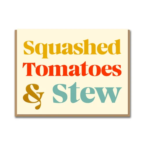 squashed tomatoes and stew card